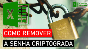 COMO REMOVER A SENHA CRIPTOGRAFADA DO EXCEL?